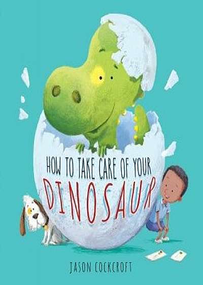 How to Take Care of Your Dinosaur, Hardcover/Jason Cockcroft