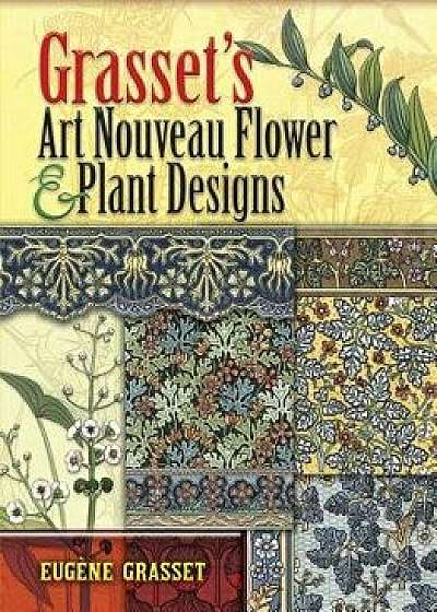 Grasset's Art Nouveau Flower and Plant Designs, Paperback/Eugene Grasset