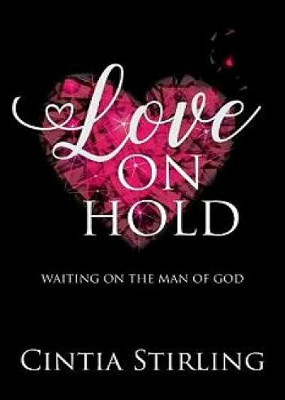 Love on Hold: Waiting on the Man of God, Paperback/Cintia Stirling