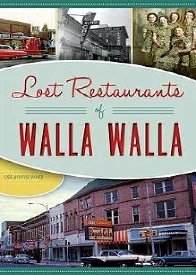 Lost Restaurants of Walla Walla, Hardcover/Catie McIntyre Walker