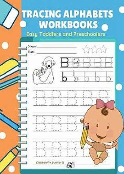 Tracing Alphabets Workbooks Easy Toddlers and Preschoolers: Easy and Fun for kids learn to trace, write and color ABCs alphabets letter book for babie, Paperback/Childrenmix Summer B.