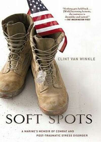 Soft Spots: A Marine's Memoir of Combat and Post-Traumatic Stress Disorder, Paperback/Clint Van Winkle