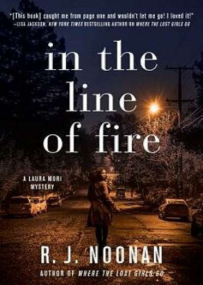 In the Line of Fire: A Laura Mori Mystery, Hardcover/R. J. Noonan