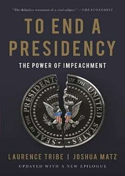 To End a Presidency: The Power of Impeachment, Paperback/Laurence Tribe