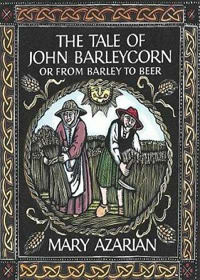 The Tale of John Barleycorn: Or from Barley to Beer, Hardcover/Mary Azarian