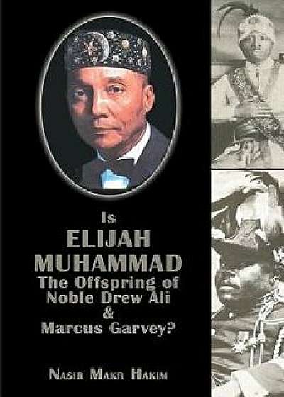 Is Elijah Muhammad the Offspring of Noble Drew Ali and Marcus Garvey, Paperback/Nasir Hakim