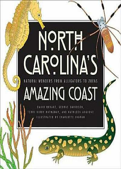 North Carolina's Amazing Coast: Natural Wonders from Alligators to Zoeas, Paperback/David Bryant