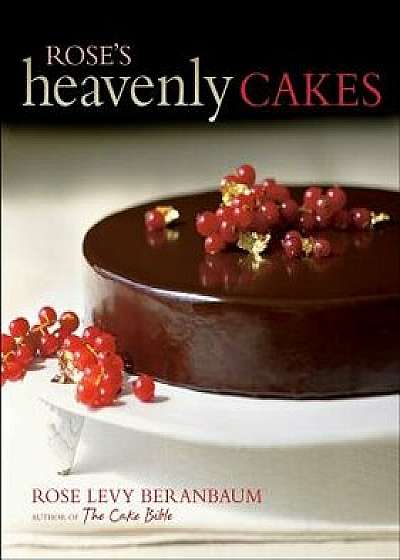 Rose's Heavenly Cakes, Hardcover/Rose Levy Beranbaum