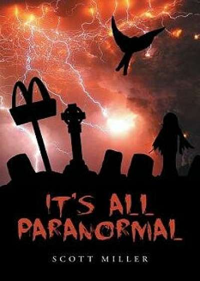 It's All Paranormal, Paperback/Scott Miller