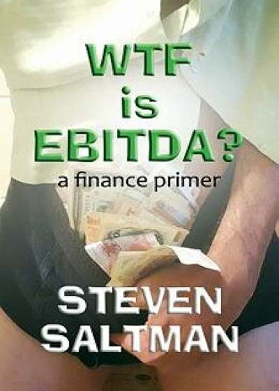 WTF Is EBITDA?, Paperback/Steven Saltman
