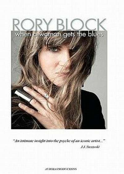 When a Woman Gets the Blues: Surviving the Radical 60's in Greenwich Village, Paperback/Rory Block