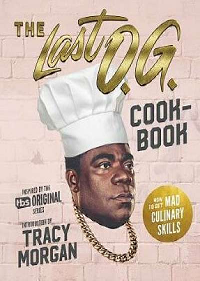 The Last O.G. Cookbook: How to Get Mad Culinary Skills, Hardcover/Tray Barker