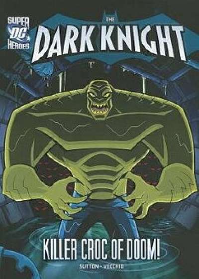 The Dark Knight: Batman and the Killer Croc of Doom!, Paperback/Laurie S. Sutton