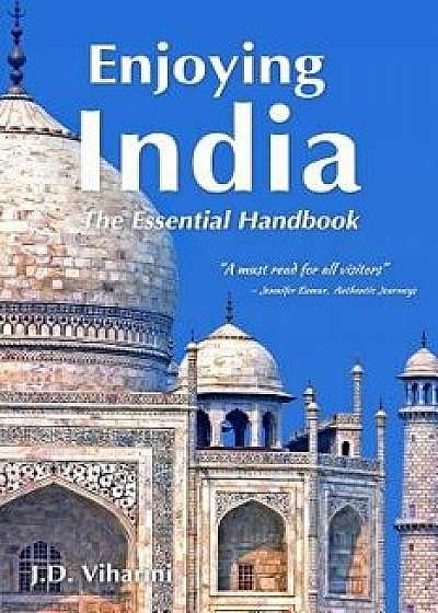 Enjoying India: The Essential Handbook, Paperback/J. D. Viharini