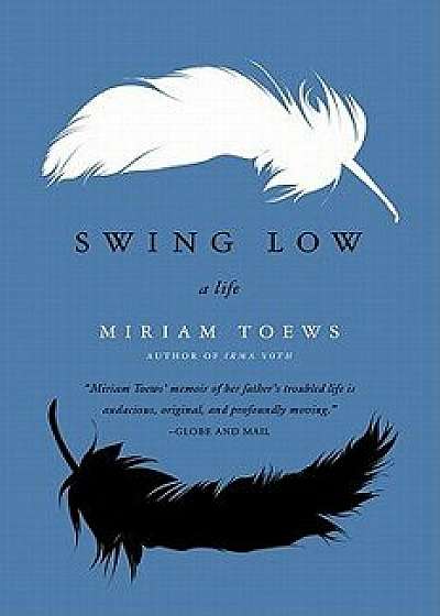 Swing Low: A Life, Paperback/Miriam Toews