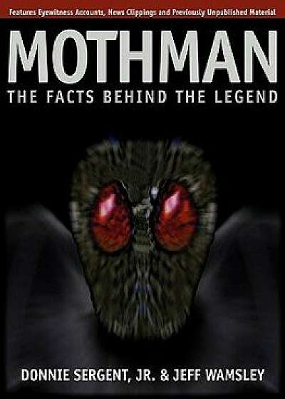 A Mothman: The Facts Behind the Legend, Paperback/Donnie Sergent Jr.