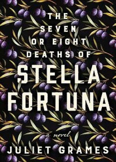 The Seven or Eight Deaths of Stella Fortuna, Hardcover/Juliet Grames