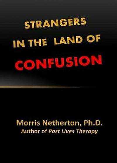 Strangers in the Land of Confusion, Paperback/Morris Netherton Ph. D.
