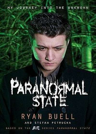 Paranormal State: My Journey Into the Unknown, Paperback/Ryan Buell