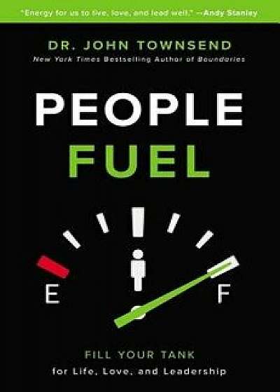 People Fuel: Fill Your Tank for Life, Love, and Leadership, Hardcover/John Townsend