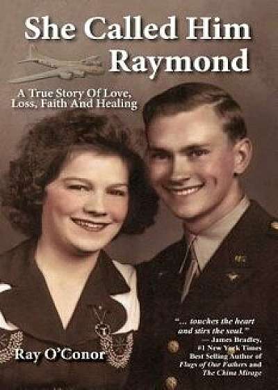 She Called Him Raymond, Paperback/Ray O'Conor