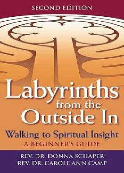 Labyrinths from the Outside in (2nd Edition): Walking to Spiritual Insight--A Beginner's Guide, Paperback/Donna Schaper
