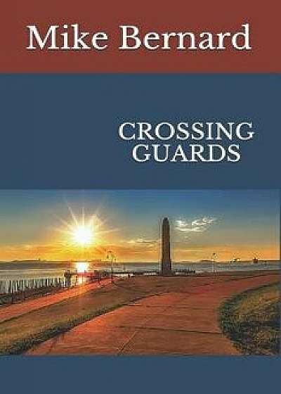 Crossing Guards, Paperback/Mike Bernard