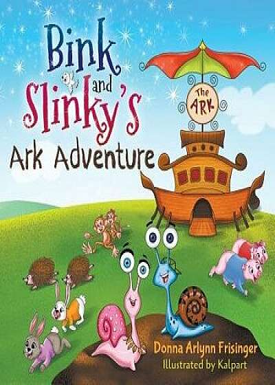 Bink and Slinky's Ark Adventure, Paperback/Donna Arlynn Frisinger