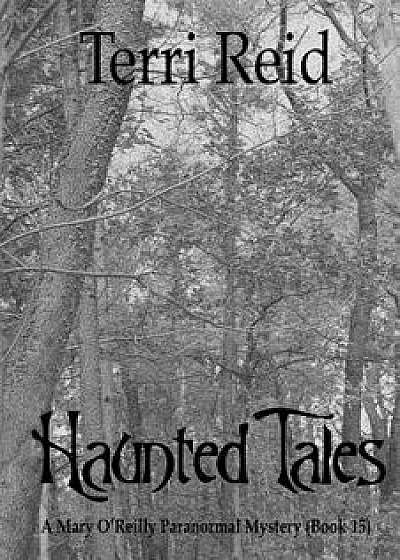 Haunted Tales - A Mary O'Reilly Paranormal Mystery (Book Fifteen), Paperback/Terri Reid