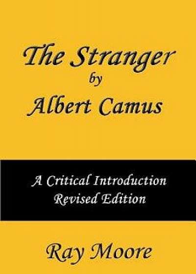 The Stranger by Albert Camus a Critical Introduction (Revised Edition), Paperback/Ray Moore M. a.