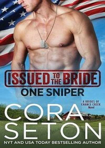 Issued to the Bride One Sniper, Paperback/Cora Seton