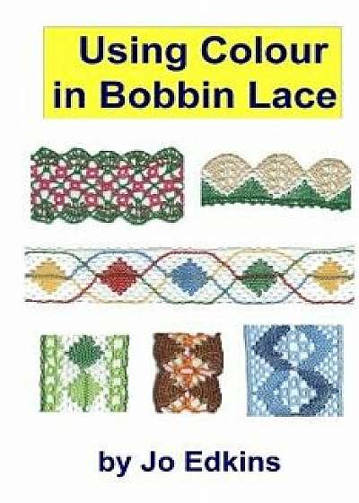 Coperta cărții Using Colour in Bobbin Lace, Paperback/Jo Edkins