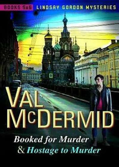 Booked for Murder and Hostage to Murder: Lindsay Gordon Mysteries #5 and #6, Paperback/Val McDermid