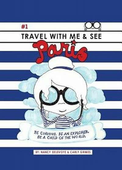 Travel with Me & See Paris, Hardcover/Nancy Delevoye