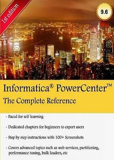 Informatica Powercenter: The Complete Reference: The One-Stop Guide for All Informatica Developers, Paperback/MR Keshav Vadrevu