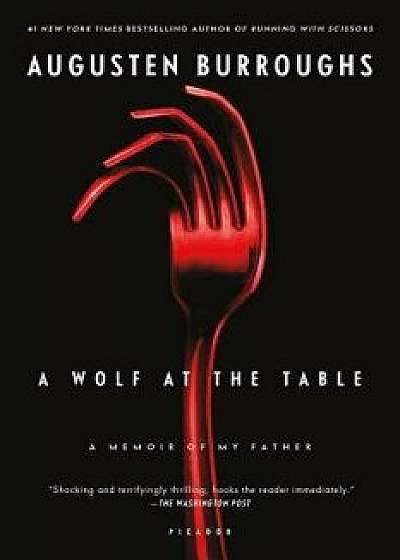 A Wolf at the Table: A Memoir of My Father, Paperback/Augusten Burroughs