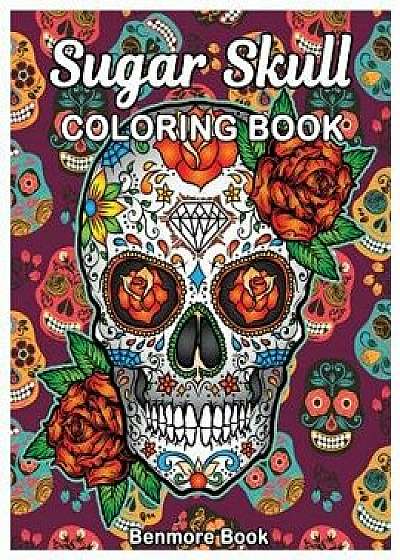 Sugar Skull Coloring Book: Midnight Adult Coloring Book, Stress Management Coloring Book for Adults with Fun Skull Designs, for Relaxation, Paperback/Benmore Book