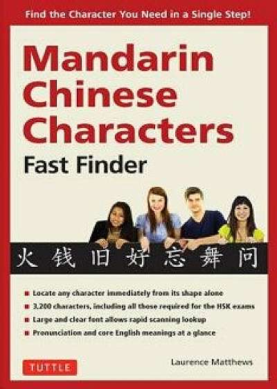 Mandarin Chinese Characters Fast Finder: Find the Character You Need in a Single Step!, Paperback/Laurence Matthews