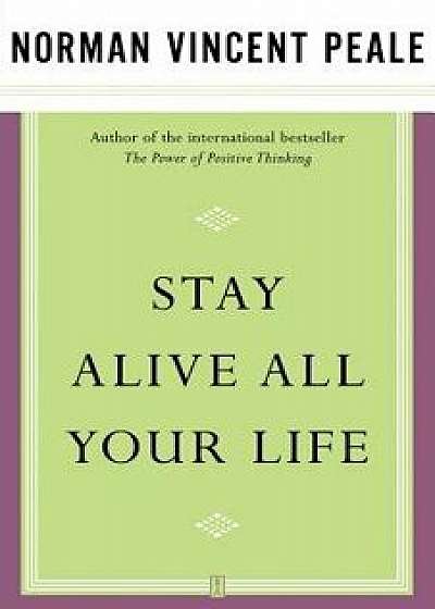 Stay Alive All Your Life, Paperback/Norman Vincent Peale