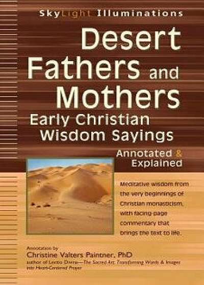 Desert Fathers and Mothers: Early Christian Wisdom Sayings--Annotated & Explained, Hardcover/Christine Valters Paintner