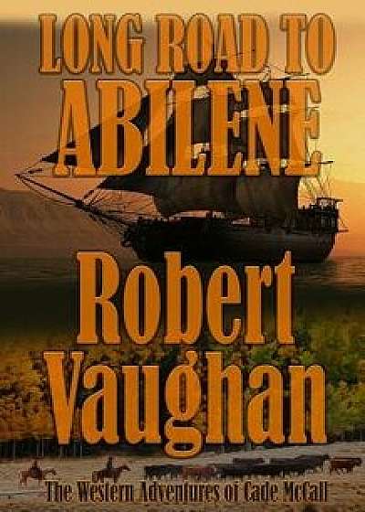 Long Road to Abilene: The Western Adventures of Cade McCall, Paperback/Robert Vaughan