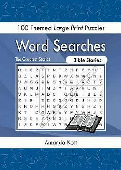 Word Searches - Bible Stories: 100 Themed Large Print Puzzles, Paperback/Amanda Kott