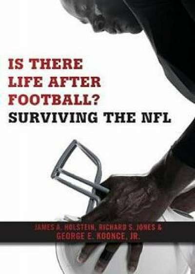 Is There Life After Football': Surviving the NFL, Paperback/James A. Holstein