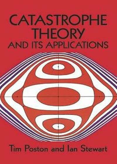 Catastrophe Theory and Its Applications, Paperback/Tim Poston