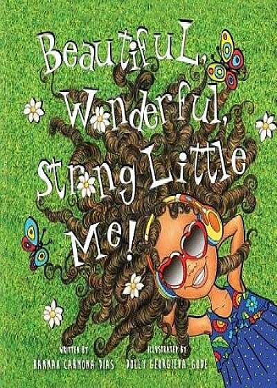 Beautiful, Wonderful, Strong Little Me!, Paperback/Hannah Carmona Dias