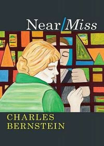 Near/Miss, Paperback/Charles Bernstein