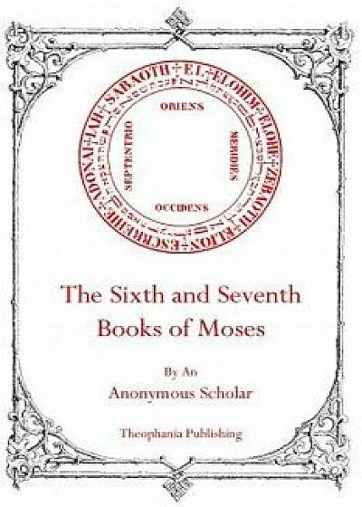 The Sixth and Seventh Books of Moses, Paperback/Anonymous Scholar