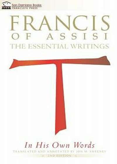 Francis of Assisi in His Own Words: The Essential Writings, Paperback/Jon M. Sweeney