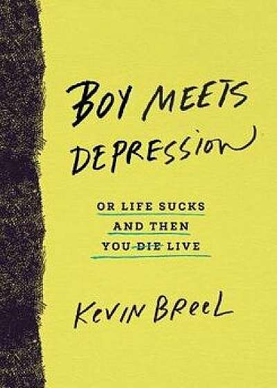 Boy Meets Depression: Or Life Sucks and Then You Live, Hardcover/Kevin Breel