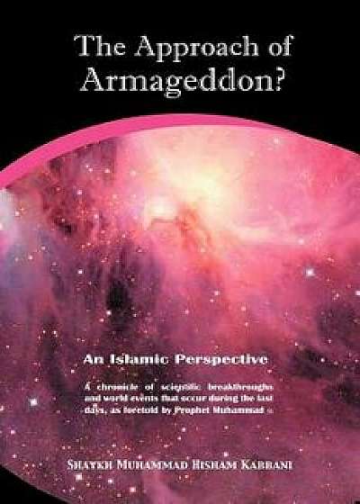 The Approach of Armageddon? an Islamic Perspective, Paperback/Muhammad Hisham Kabbani